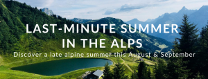 Last minute summer in the Alps!